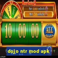 dojo ntr mod apk